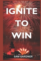 IGNITE TO WIN B0FG8234GC Book Cover