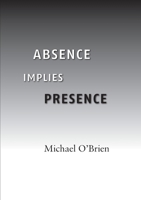 Absence Implies Presence 0557116422 Book Cover