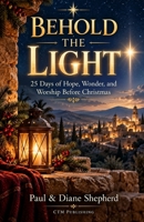 Behold the Light: 25 Days of hope, wonder, and worship before Christmas B0HMJGBNSD Book Cover