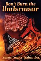 Don't Burn the Underwear 1475122454 Book Cover