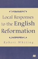 Local Responses to the English Reformation 0333642449 Book Cover