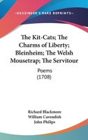 The Kit-Cats; The Charms Of Liberty; Bleinheim; The Welsh Mousetrap; The Servitour: Poems 1165585049 Book Cover