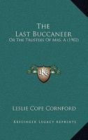 The Last Buccaneer: Or The Trustees Of Mrs. A 1120895510 Book Cover