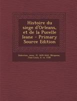 Histoire du siege d'Orleans, et de la Pucelle Ieane 1287806236 Book Cover