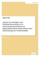 Analyse Der Strategien Und Wettbewerbsverhalten Von Luftverkehrsunternehmen Im Regionalluftverkehr Deutschland Unter Einbeziehung Der Nachbarmarkte 3838635019 Book Cover