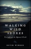 Walking Wild Shores: Portraits of the Natural World 1626520623 Book Cover