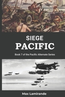 Siege Pacific: Book 7 of the Pacific Alternate Series B0CFCYVX9N Book Cover