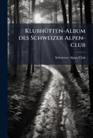 Klubhutten-Album Des Schweizer Alpen-Club 1178778495 Book Cover