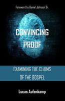 Convincing Proof: Examining the Claims of the Bible 149735935X Book Cover