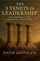 The 3 Tenets of Leadership: The Formula for Enduring Influence B0FCY16K32 Book Cover