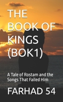 THE BOOK OF KINGS (BOK1): A Tale of Rostam and the Songs That Failed Him B0GJM8RJ1Z Book Cover