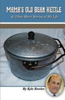 Mama's Old Bean Kettle & Other Stories of My Life 1986876632 Book Cover