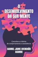 O DESENVOLVIMENTO DA SUA MENTE: Conceitos e critérios de comportamento e coexistência B08T4H7M5D Book Cover
