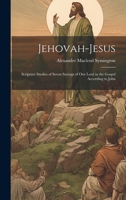Jehovah-Jesus: Scripture Studies of Seven Sayings of Our Lord in the Gospel According to John 1019979976 Book Cover