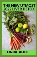 The New Utmost 2022 Liver Detox: How to Cleanse Your Liver Naturally B09SNWBRSR Book Cover