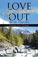 Love Spilled Out: The ADA Wilcox Story 151271643X Book Cover