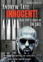Andrew Tate: INNOCENT! - Why TOP G ended up in jail - The insider book with all the secret facts about the No.1 judicial scandal! 3949859144 Book Cover