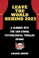Leave the world behind 2023: A Glimmer into the Sam Esmail Psychological thriller drama (Epic Movie Revelations) B0CTHPTLM2 Book Cover