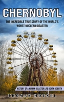 Chernobyl: The Incredible True Story Of The World's Worst Nuclear Disaster 1774855941 Book Cover