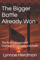 The Bigger Battle Already Won: The Political Legacy of Courage, Conviction, and Faith B0FQTT7RN7 Book Cover