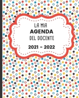 La mia AGENDA del docente 2021 - 2022: Registro del Professore per l'anno scolastico 2021-2022 | Calendario e Pianificatore settimanale | Copertina ... Agosto 2021 a Luglio 2022 B096TQ6VF6 Book Cover
