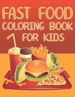 Fast Food Coloring Book For Kids: Fun Foodie Activity Book For Boys And Girls With Illustrations of Foods Such As Hamburger, Fries, Hot Dog, Sandwich, Pizza And More! B08WP1YB1Z Book Cover