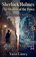 Sherlock Holmes - The Shadow of the Dawn (Sherlock Holmes - The Palladium Chronicles) B0H73M7GKT Book Cover