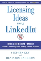 Licensing Ideas Using LinkedIn: Ditch Cold Calling Forever! Connect with companies looking for new products. B08JNX3MDL Book Cover