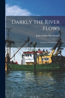Darkly the river flows;: A novel of family life, 101446207X Book Cover