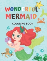 Wonderful Mermaid Coloring Book: Nice, Great Coloring Book for Kids and Any Fans of The Mermaid, Adorable and various Unique Design To Color, Perfectl B08GBCW61Q Book Cover