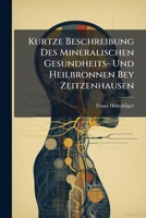 Kurtze Beschreibung Des Mineralischen Gesundheits- Und Heilbronnen Bey Zeitzenhausen... 1271109883 Book Cover
