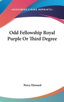 Odd Fellowship Royal Purple Or Third Degree 1162850035 Book Cover