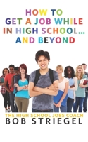 How to Get a Job While in High School and Beyond 0989372219 Book Cover