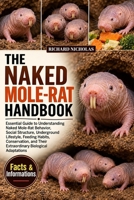 THE NAKED MOLE-RAT HANDBOOK: Essential Guide to Understanding Naked Mole-Rat Behavior, Social Structure, Underground Lifestyle, Feeding Habits, ... Their Extraordinary Biological Adaptations B0HJR3WBX1 Book Cover