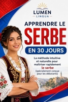 Apprendre le Serbe en 30 Jours: La méthode intuitive et naturelle pour maîtriser rapidement le serbe (spécialement conçue pour les débutants) (French Edition) B0GSDJHD4F Book Cover