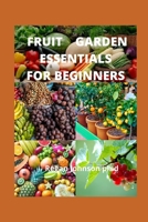 Fruit Garden Essentials for Beginners B08VCJ8D62 Book Cover
