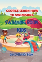 Swimming Book Kids: George Learn How To Swimming: Discover Kids Book B088B6D9YZ Book Cover