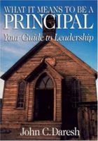 What It Means to Be a Principal: Your Guide to Leadership 0761921575 Book Cover