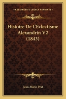 Histoire de L'Eclectisme Alexandrin V2 (1843) 1160113246 Book Cover