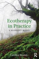 Ecotherapy in Practice: A Buddhist Model 0415785960 Book Cover