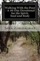 Walking With the Poor: A 40-Day Devotional for the Spirit, Soul and Body 1523472391 Book Cover