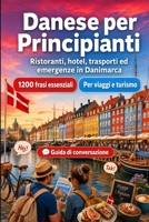 Danese Per Principianti: 1200 frasi essenziali in Danese per viaggiare: Guida facile alla pronuncia, conversazioni quotidiane, ristoranti, hotel, trasporti, shopping, emergenze (Italian Edition) B0H7ZKGCXG Book Cover