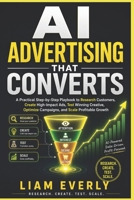 AI Advertising That Converts: A Practical Step-by-Step Playbook to Research Customers, Create High-Impact Ads, Test Winning Creative, Optimize Campaigns, and Scale Profitable Growth B0HBMZ9NB3 Book Cover