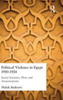 Political Violence in Egypt 1910-1925: Secret Societies, Plots and Assassinations 0700712313 Book Cover
