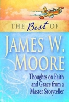 The Best of James W. Moore: Thoughts on Faith and Grace from a Master Storyteller 1426742002 Book Cover