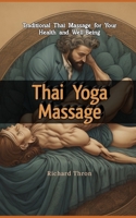 Thai Yoga Massage: Traditional Thai Massage for Your Health and Well-Being B0CR9CVWBG Book Cover