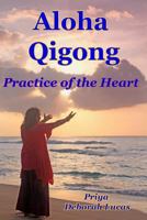 Aloha Qigong: Practice of the Heart 150309586X Book Cover
