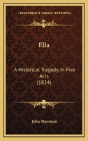 Ella; An Historical Tragedy 0469107545 Book Cover