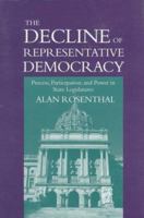 The Decline of Representative Democracy: Process, Participation, and Power in State Legislatures 0871879743 Book Cover