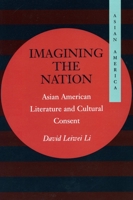 Imagining the Nation: Asian American Literature and Cultural Consent (Asian America) 0804741301 Book Cover